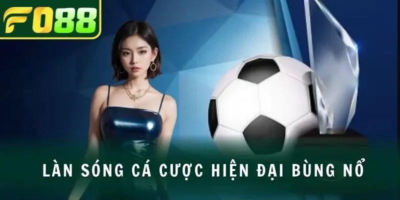 Làn sóng cá cược hiện đại bùng nổ
